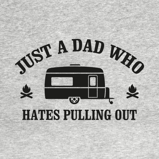 Camping Quote Just a Dad who hates Pulling out by stonefruit